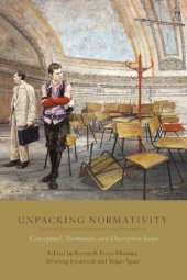 book Unpacking Normativity: Conceptual, Normative, and Descriptive Issues