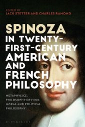 book Spinoza in Twenty-First-Century American and French Philosophy: Metaphysics, Philosophy of Mind, Moral and Political Philosophy