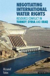 book Negotiating International Water Rights: Resource Conflict in Turkey, Syria and Iraq