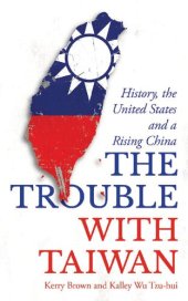 book The Trouble with Taiwan: History, the United States and a Rising China