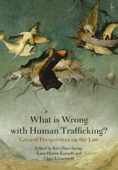 book What is Wrong with Human Trafficking?: Critical Perspectives on the Law