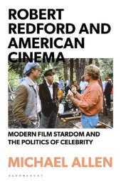 book Robert Redford and American Cinema: Modern Film Stardom and the Politics of Celebrity