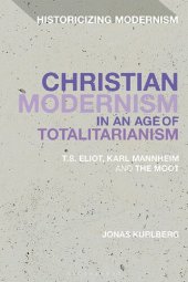 book Christian Modernism in an Age of Totalitarianism: T.S. Eliot, Karl Mannheim and the Moot