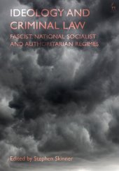 book Ideology and Criminal Law: Fascist, National Socialist and Authoritarian Regimes