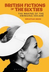 book British Fictions of the Sixties: The Making of the Swinging Decade