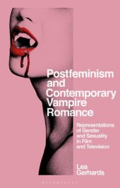 book Postfeminism and Contemporary Vampire Romance: Representations of Gender and Sexuality in Film and Television