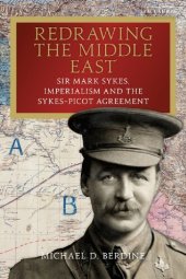 book Redrawing the Middle East: Sir Mark Sykes, Imperialism and the Sykes–Picot Agreement