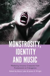 book Monstrosity, Identity and Music: Mediating Uncanny Creatures from Frankenstein to Videogames