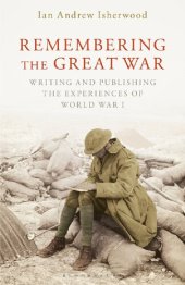 book Remembering the Great War: Writing and Publishing the Experiences of World War I