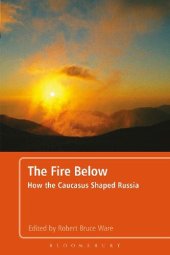 book The Fire Below: How the Caucasus Shaped Russia