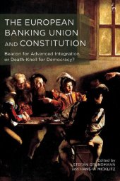 book The European Banking Union and Constitution: Beacon for Advanced Integration or Death-Knell for Democracy?