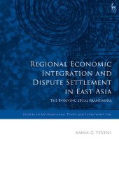 book Regional Economic Integration and Dispute Settlement in East Asia: The Evolving Legal Framework