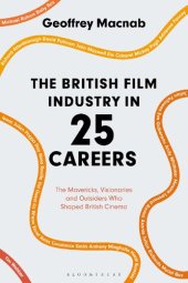 book The British Film Industry in 25 Careers: The Mavericks, Visionaries and Outsiders Who Shaped British Cinema