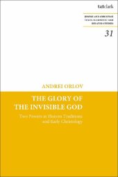 book The Glory of the Invisible God: Two Powers in Heaven Traditions and Early Christology