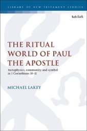 book The Ritual World of Paul the Apostle: Metaphysics, Community and Symbol in 1 Corinthians 10–11