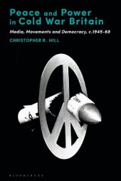 book Peace and Power in Cold War Britain: Media, Movements and Democracy, c.1945–68