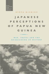 book Japanese Perceptions of Papua New Guinea: War, Travel and the Reimagining of History