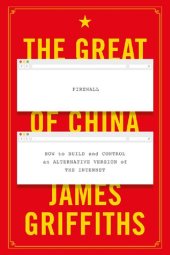 book The Great Firewall of China: How to Build and Control an Alternative Version of the Internet