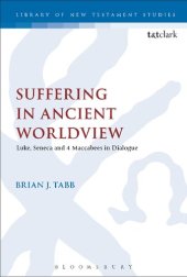 book Suffering in Ancient Worldview: Luke, Seneca, and 4 Maccabees in Dialogue