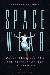 book Spacewear: Weightlessness and the Final Frontier of Fashion