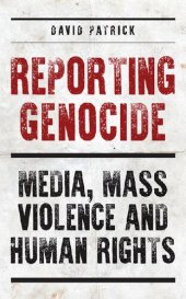 book Reporting Genocide: Media, Mass Violence and Human Rights