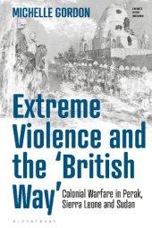 book Extreme Violence and the ‘British Way’: Colonial Warfare in Perak, Sierra Leone and Sudan