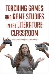 book Teaching Games and Game Studies in the Literature Classroom