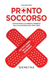 book Pronto soccorso: Come far fronte alle principali emergenze nella vita quotidiana e nel tempo libero