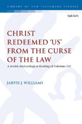 book Christ Redeemed ‘Us’ From the Curse of the Law: A Jewish Martyrological Reading of Galatians 3:13