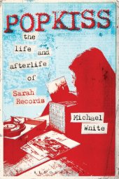 book Popkiss: The Life and Afterlife of Sarah Records