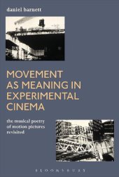 book Movement as Meaning in Experimental Cinema: The Musical Poetry of Motion Pictures Revisited