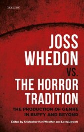 book Joss Whedon vs. the Horror Tradition: The Production of Genre in Buffy and Beyond