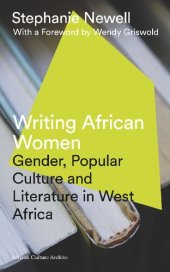 book Writing African Women: Gender, Popular Culture and Literature in West Africa