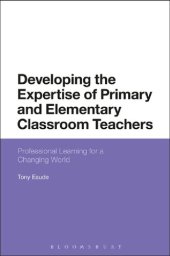 book Developing the Expertise of Primary and Elementary Classroom Teachers: Professional Learning for a Changing World