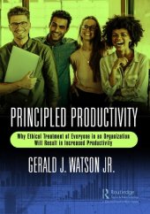 book Principled Productivity: Why Ethical Treatment of Everyone in an Organization Will Result in Increased Productivity