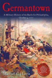 book Germantown: A Military History of the Battle for Philadelphia, October 4, 1777