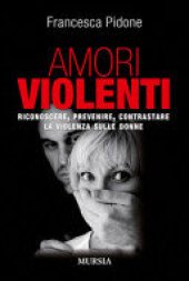 book Amori violenti. Riconoscere, prevenire, contrastare la violenza sulle donne