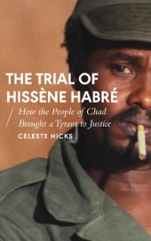 book The Trial of Hissène Habré: How the People of Chad Brought a Tyrant to Justice