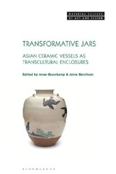 book Transformative Jars: Asian Ceramic Vessels as Transcultural Enclosures