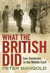 book What the British Did: Two Centuries in the Middle East