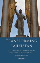 book Transforming Tajikistan: State-building and Islam in Post-Soviet Central Asia