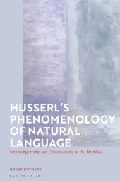 book Husserl's Phenomenology of Natural Language: Intersubjectivity and Communality in the Nachlass