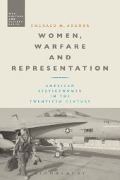 book Women, Warfare and Representation: American Servicewomen in the Twentieth Century