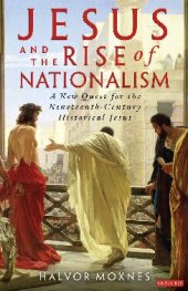 book Jesus and the Rise of Nationalism: A New Quest for the Nineteenth-Century Historical Jesus