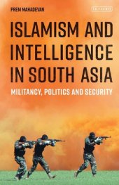 book Islamism and Intelligence in South Asia: Militancy, Politics and Security