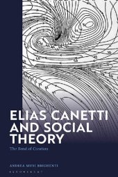 book Elias Canetti and Social Theory: The Bond of Creation