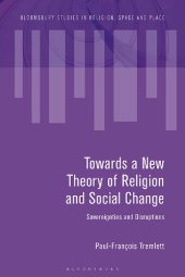 book Towards a New Theory of Religion and Social Change: Sovereignties and Disruptions