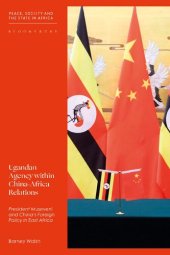 book Ugandan Agency within China–Africa Relations: President Museveni and China’s Foreign Policy in East Africa
