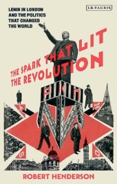 book The Spark That Lit the Revolution: Lenin in London and the Politics that Changed the World