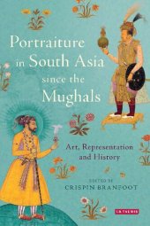 book Portraiture in South Asia Since the Mughals: Art, Representation and History